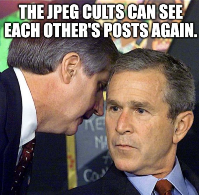A meme featuring George W. Bush looking skeptical while another man whispers to him, captioned with the text "THE JPEG CULTS CAN SEE EACH OTHER'S POSTS AGAIN." The image humorously references the return of NFT (non-fungible token) trading by equating them to "JPEG cults."