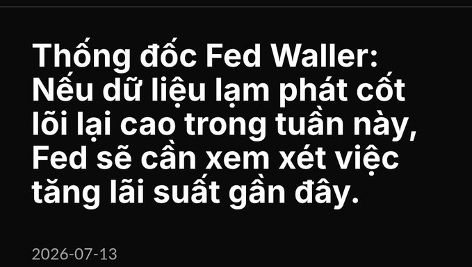 A black screen with white Vietnamese text: 'Thống đốc Fed Waller: Nếu dữ liệu lạm phát cốt lõi lại cao trong tuần này, Fed sẽ cần xem xét việc tăng lãi suất gần đây.' dated 2026-07-13.