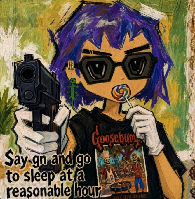 A hand-painted artwork of a purple-haired character holding a gun and a lollipop, wearing a Goosebumps shirt and sunglasses, with text reading 'Say gn and go to sleep at a reasonable hour.'
