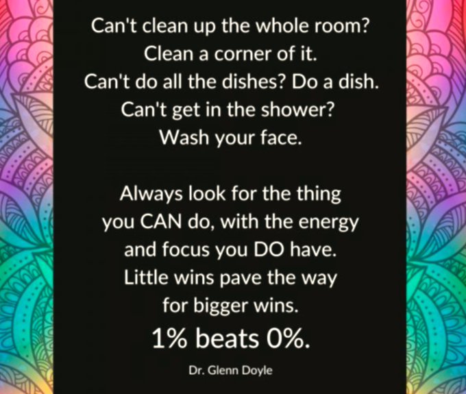 A motivational quote by Dr. Glenn Doyle on a black background with colorful mandala borders reads: 'Can't clean up the whole room? Clean a corner of it. Can't do all the dishes? Do a dish. Can't get in the shower? Wash your face. Always look for the thing you CAN do, with the energy and focus you DO have. Little wins pave the way for bigger wins. 1% beats 0%.'