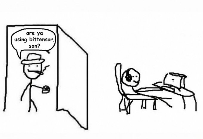 A simple black-and-white comic drawing where a stick figure in a hat asks from a doorway, 'are ya using bittensor, son?', to another stick figure sitting at a computer.
