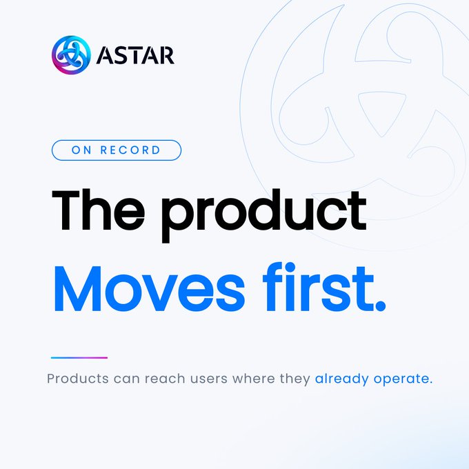 A promotional graphic for Astar Network featuring its logo and the headline "The product Moves first." alongside the tagline "Products can reach users where they already operate," which visually reinforces the post's message that Astar's products integrate seamlessly into existing user networks.