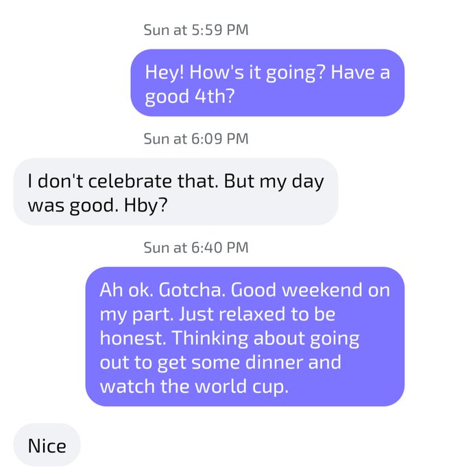 A text message screenshot showing a conversation on Sunday evening where one person wishes a 'good 4th,' the other responds 'I don't celebrate that. But my day was good. Hby?', and they discuss a relaxed weekend with plans for dinner and watching the World Cup.