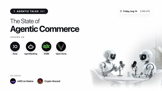A promotional graphic for 'AGENTIC TALKS #01: The State of Agentic Commerce' event on Friday, Aug 14, 2 PM UTC, featuring participants Xona, AgentRanking, OOBE, and Open Vecta, co-hosted by x402 on Solana and Crypto Altucard, with two robots at a podcast setup.