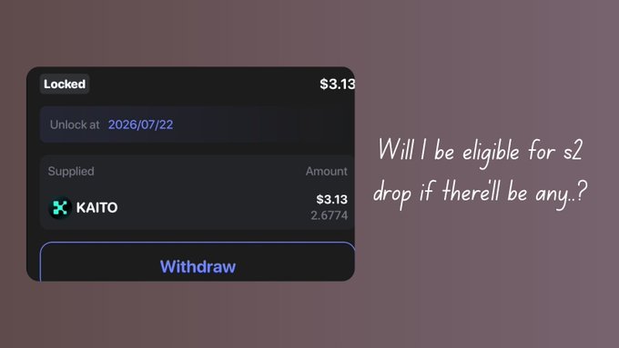 A UI panel showing a locked crypto position supplied in KAITO worth $3.13, with an unlock date of 2026/07/22, alongside text asking "Will I be eligible for s2 drop if there'll any..?"