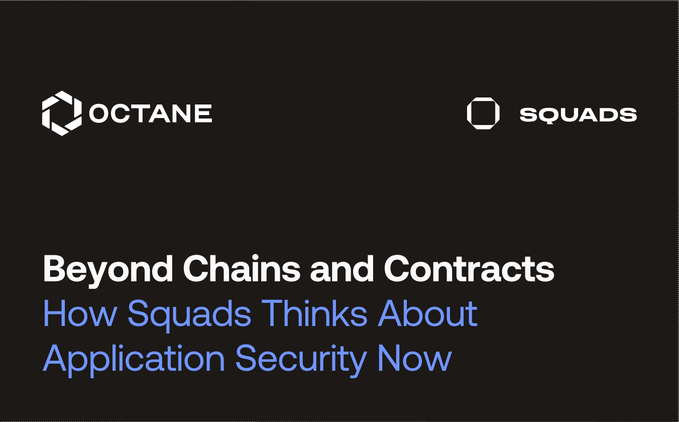 A black presentation slide featuring logos for 'OCTANE' and 'SQUADS' with the title 'Beyond Chains and Contracts: How Squads Thinks About Application Security Now'.