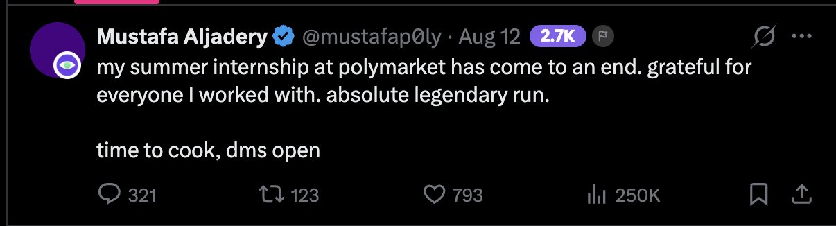 A tweet from Mustafa Aljadery (@mustafap0ly) dated Aug 12 with 2.7K reposts, stating his summer internship at Polymarket has ended and inviting DMs.