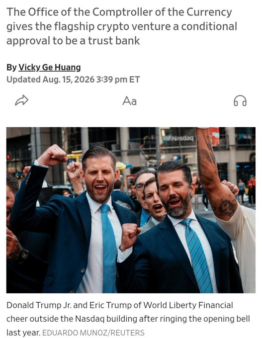 A screenshot of a Fortune article dated August 15, 2026, by Vicky Ge Huang, reporting that the Office of the Comptroller of the Currency granted conditional approval for World Liberty Financial (WLF1) to operate as a trust bank, featuring a Reuters photo captioned "Donald Trump Jr. and Eric Trump of World Liberty Financial cheer outside the Nasdaq building after ringing the opening bell last year." The image illustrates the accompanying post's criticism that the Trump family's crypto venture received bank approval from their own administration amid affordability struggles for Americans.