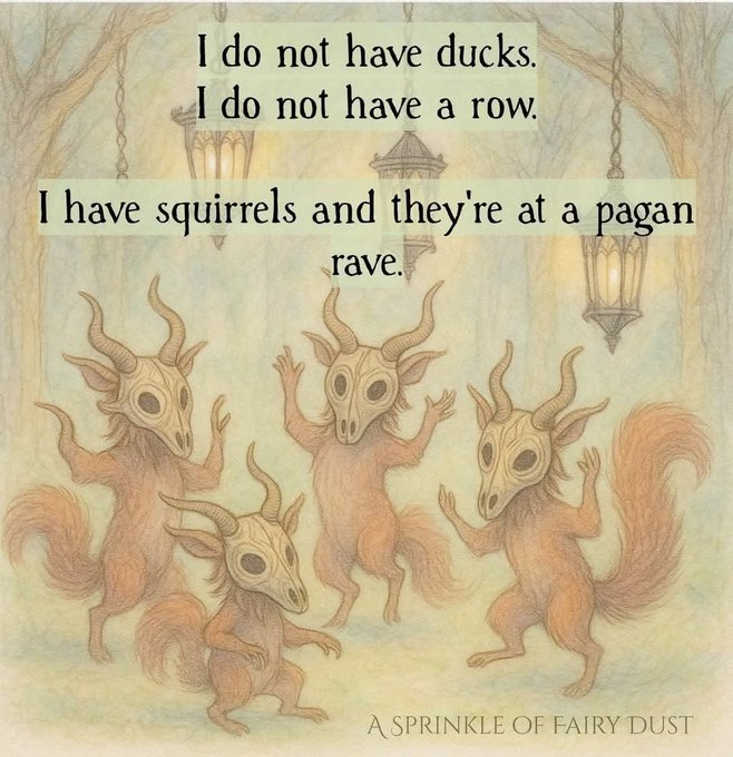 A whimsical, illustrated image of squirrels wearing horned animal skull masks, accompanied by the text: 'I do not have ducks. I do not have a row. I have squirrels and they're at a pagan rave.'