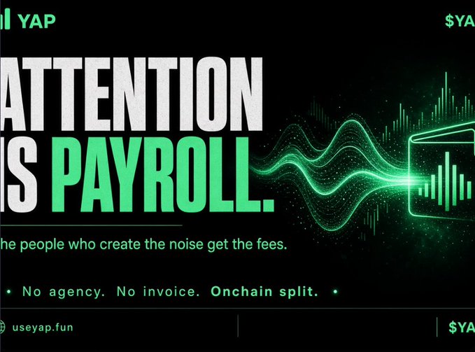 A promotional graphic with green text reads 'ATTENTION IS PAYROLL. The people who create the noise get the fees.' with 'No agency. No invoice. Onchain split.' and the URL 'useyap.fun'.
