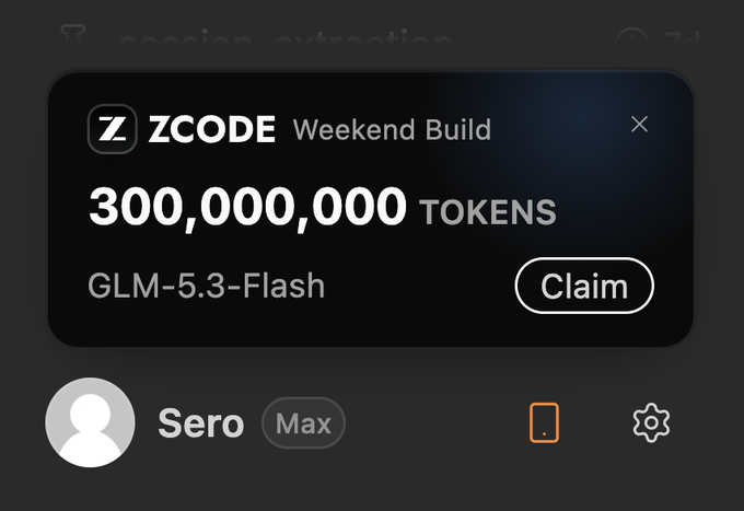 The image shows a notification popup from ZCODE titled "Weekend Build" offering 300,000,000 tokens for GLM-5.3-Flash with a "Claim" button, alongside a user profile labeled "Sero" with Max tier access. This visually supports the post's claim that ZAI is giving away free tokens, specifically 300M tokens for what appears to be a medium-sized project allocation.