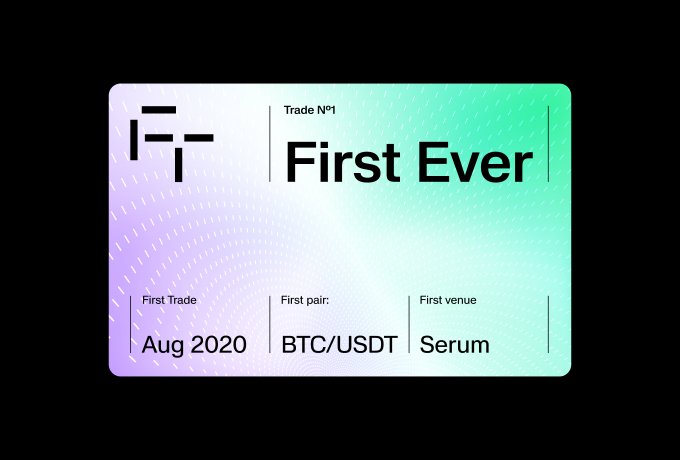 A digital card showing 'FT First Ever' with details: First Trade 'Aug 2020', First pair 'BTC/USDT', First venue 'Serum'.