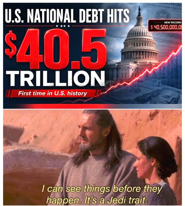 A news graphic announces "U.S. NATIONAL DEBT HITS $40.5 TRILLION - First time in U.S. history" with an image of the Capitol, paired with a meme of Qui-Gon Jinn telling Padmé, "I can see things before they happen. It's a Jedi trait," humorously answering the post's question about whether this debt milestone was foreseen.