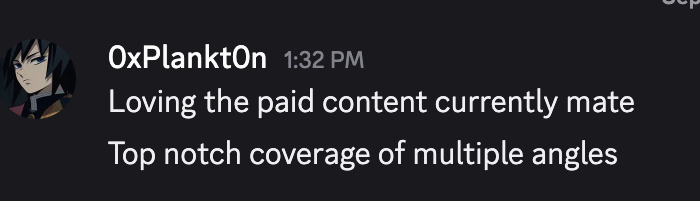 A Discord message from user '0xPlankt0n' at 1:32 PM that reads: 'Loving the paid content currently mate / Top notch coverage of multiple angles'.