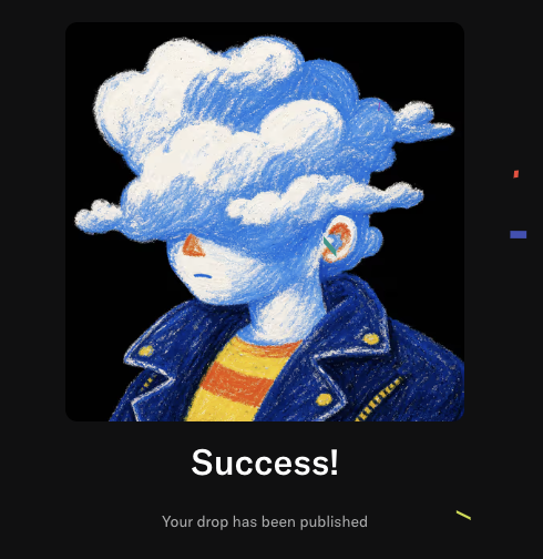 A success notification screen displaying a crayon-style drawing of a character with a cloud over their head, with text 'Success! Your drop has been published'.