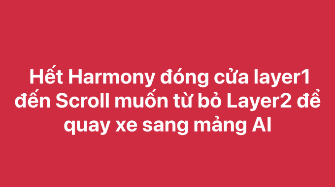 A red banner with white Vietnamese text reading 'Hết Harmony đóng cửa layer1 đến Scroll muốn từ bỏ Layer2 để quay xe sang mảng AI'.