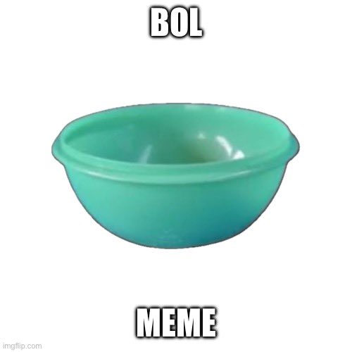 A simple meme featuring a green plastic bowl with the text 'BOL' above and 'MEME' below it on a white background.