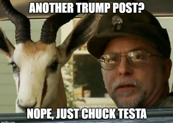 A meme featuring a man with a pronghorn antelope, captioned "ANOTHER TRUMP POST? NOPE, JUST CHUCK TESTA" — a pun on the name Chuck Testa.