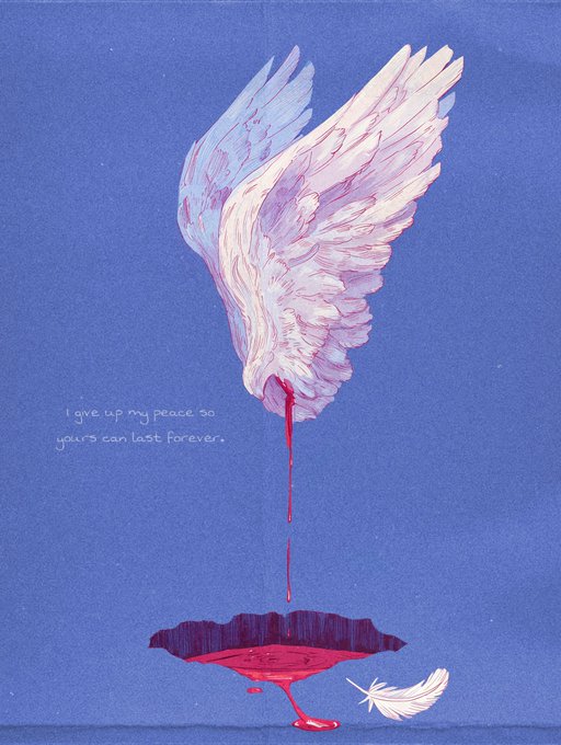 An artistic illustration of a white dove with its head plunged downward, bleeding red liquid into a pool below, with the text 'I give up my peace so yours can last forever' written beside it.