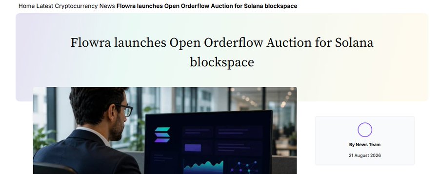 A news webpage headline reads 'Flowra launches Open Orderflow Auction for Solana blockspace,' dated 21 August 2026.
