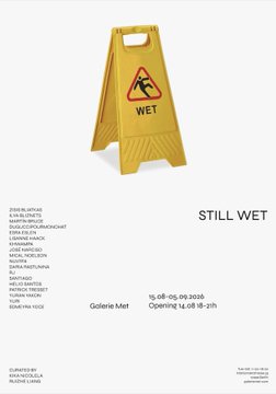An event poster titled 'STILL WET' at Galerie Met, scheduled for 15.08-05.09 2026, featuring a yellow 'WET' wet floor sign and a list of participating artists.