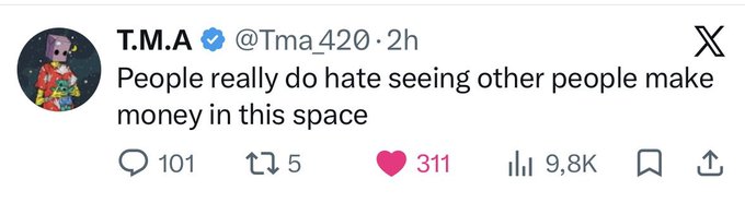 A tweet from T.M.A (@Tma420) stating "People really do hate seeing other people make money in this space," showing 9.8K views and 311 likes.