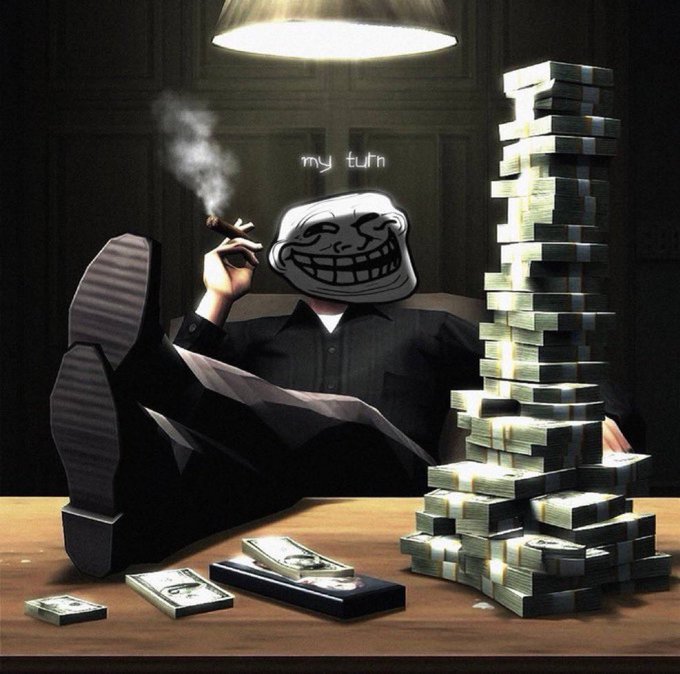 A troll face meme edited onto a suited figure with their feet on a desk, smoking a cigar next to a massive stack of cash, with 'my turn' text on the wall.