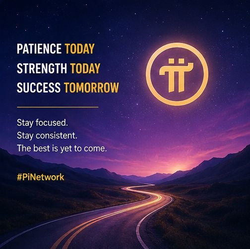 Motivational graphic featuring Pi Network branding with text 'PATIENCE TODAY, STRENGTH TODAY, SUCCESS TOMORROW' and 'Stay focused. Stay consistent. The best is yet to come. #PiNetwork' over a scenic purple sunset landscape with a winding road and the Pi coin logo.