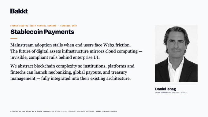 A Bakkt promotional slide featuring a fireside chat titled "Stablecoin Payments" with Daniel Ishag, Chief Commercial Officer at Bakkt ($BKKT), highlighting the company's institutional-grade blockchain infrastructure for digital asset payments. The image visually supports the post's message by showcasing Bakkt's executive presence at StoneX's Digital Asset Virtual Seminar and emphasizing their consolidated licensing and technology stack that would take partners years to replicate.
