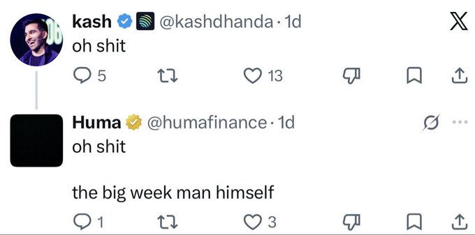 A screenshot of two X (Twitter) posts: kash (@kashdhanda) and Huma (@humafinance) both posting 'oh shit', with the second adding 'the big week man himself'.