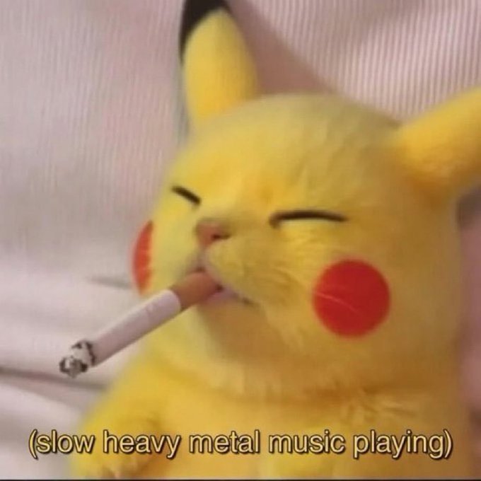 A meme of a Pikachu plush toy smoking a cigarette with the caption '(slow heavy metal music playing)'.
