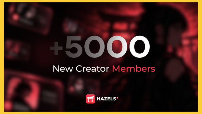 A graphic displays '+5000 New Creator Members' for HAZELS with a red-tinted background.
