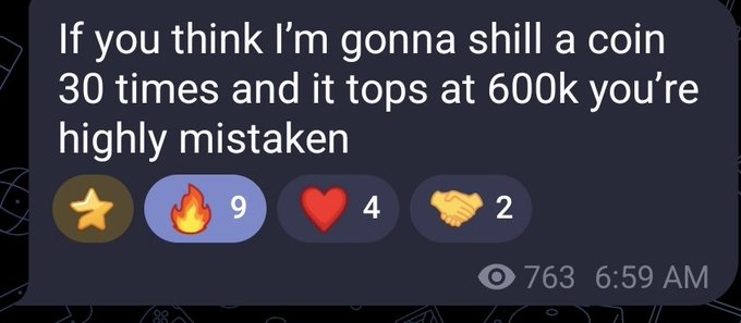 A screenshot of a social media message reading, 'If you think i'm gonna shill a coin 30 times and it tops at 600k you're highly mistaken,' with 9 fire, 4 heart, and 2 handshake reactions.