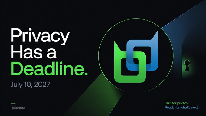 A dark promotional graphic displays the text 'Privacy Has a Deadline. July 10, 2027' next to green and blue interlocking logo icons and a lock symbol, with the tagline 'Built for privacy. Ready for what's next.' and the handle '@0xndra'.