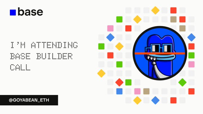 A promotional graphic for 'base' with pixelated text reading 'I'M ATTENDING BASE BUILDER CALL' and '@GOYABEAN_ETH', alongside a blue cartoon character surrounded by a circular pattern of colorful squares.