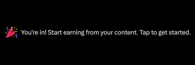 A simple black banner with a party popper emoji and the text "🎉 You're in! Start earning from your content. Tap to get started."