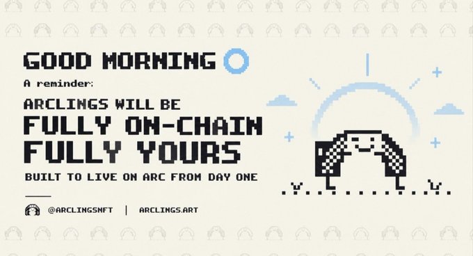 Pixel-art announcement banner reading 'GOOD MORNING - ARCLINGS WILL BE FULLY ON-CHAIN, FULLY YOURS - BUILT TO LIVE ON ARC FROM DAY ONE', promoting @ARCLINGSNFT and ARCLINGS.ART.