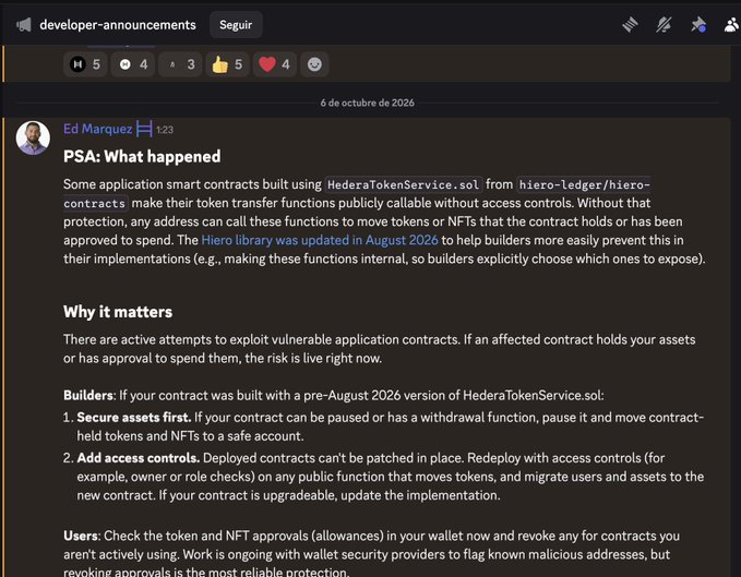 A Discord post from developer-announcements dated October 6, 2026, titled "PSA: What happened," warns that some smart contracts built with `HederaTokenService.sol` have token transfer functions publicly callable without access controls, advising builders using pre-August 2026 versions to secure assets, redeploy with access controls, and users to revoke token approvals.