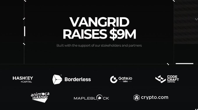 A promotional graphic with the text 'VANGRID RAISES $9M - Built with the support of our stakeholders and partners,' featuring logos for HashKey Capital, Gate.io Labs, Borderless, CodeCraft Capital, Animoca Brands, MapleBlock, and Crypto.com.