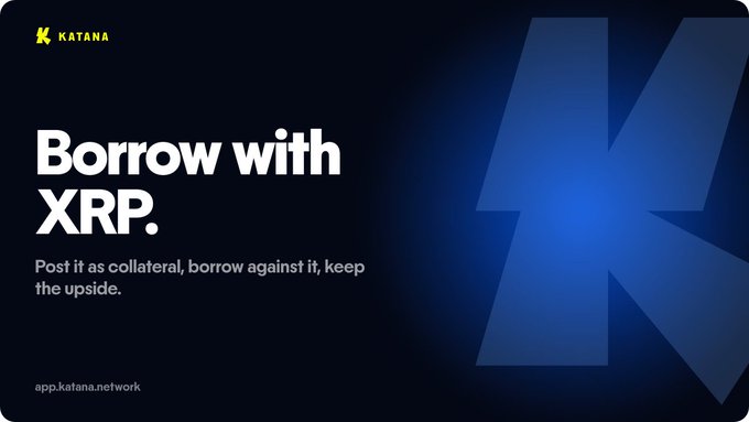 A dark blue promotional banner for KATANA reads 'Borrow with XRP. Post it as collateral, borrow against it, keep the upside.' with the URL app.katana.network and a large stylized K logo.