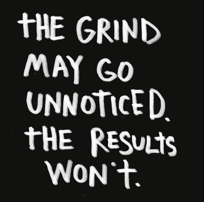 An inspirational quote on a black background reads, 'THE GRIND MAY GO UNNOTICED. THE RESULTS WON'T.'