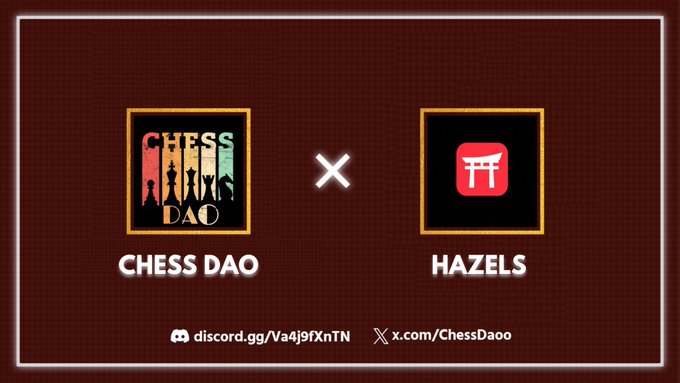 A promotional graphic displays two logos side by side: 'CHESS DAO' featuring chess pieces silhouettes, and 'HAZELS' with a red torii gate icon, separated by an 'X' mark, with Discord and X (Twitter) handles 'discord.gg/Va4j9fXnTN' and 'x.com/ChessDaoo' below.