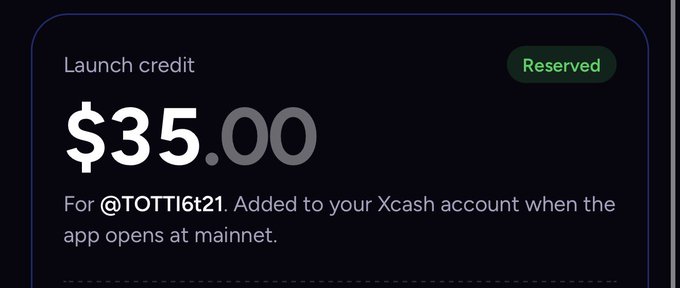 A digital interface displaying a $35.00 'Launch credit' reserved for @TOTTI6t21, to be added to their Xcash account when the app opens at mainnet.