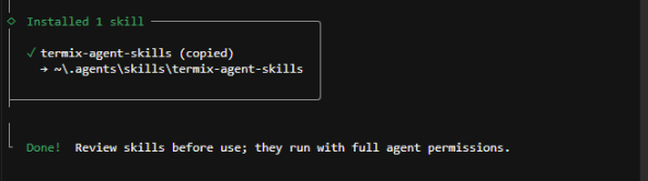 A terminal window displays a confirmation message: 'Installed 1 skill' and 'termix-agent-skills (copied) -> .\.agents\skills\termix-agent-skills', followed by 'Done! Review skills before use; they run with full agent permissions.'