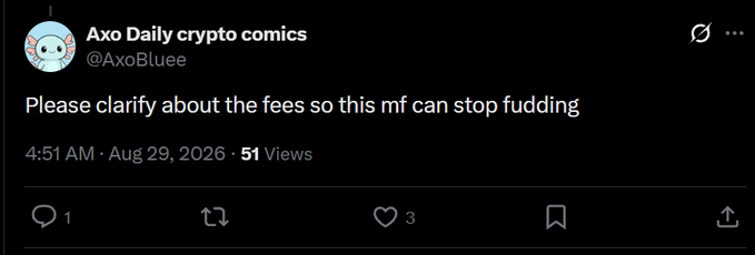 A screenshot of a tweet from 'Axo Daily crypto comics' (@AxoBluee) posted at 4:51 AM on Aug 29, 2026, reading: 'Please clarify about the fees so this mf can stop pudding'.