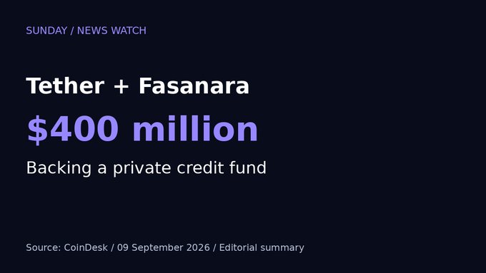 A news graphic titled 'SUNDAY / NEWS WATCH' announcing 'Tether + Fasanara $400 million Backing a private credit fund,' sourced from CoinDesk dated 09 September 2026.