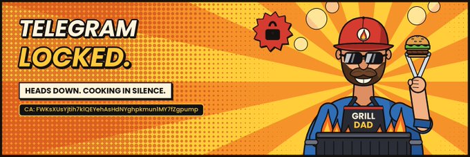 A banner reading 'TELEGRAM LOCKED. HEADS DOWN. COOKING IN SILENCE.' with a CA address, featuring a cartoon character in a hard hat and sunglasses holding a burger next to a 'GRILL DAD' grill.