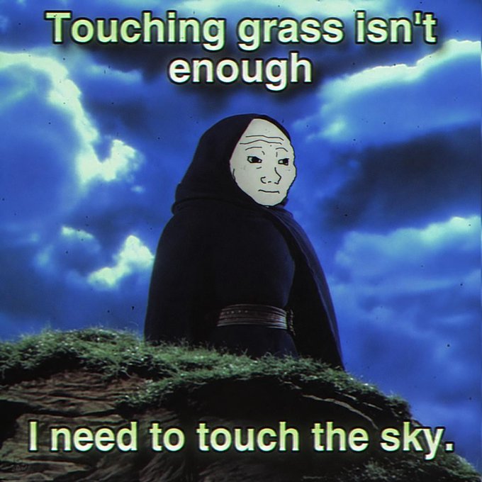 A hooded figure wearing a Wojak-style mask stands on a grassy cliff beneath a dramatic blue sky, with overlaid text reading "Touching grass isn't enough" at the top and "I need to touch the sky." at the bottom, humorously riffing on the "gm" (good morning) crypto greeting by escalating from the common "touch grass" meme to an even more ambitious call to reach the heavens—fittingly matching the post's bullish "higher" sentiment.
