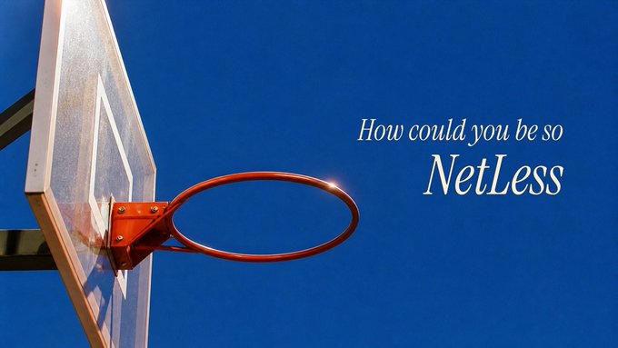 A basketball hoop is photographed against a clear blue sky, overlaid with the text 'How could you be so NetLess'.