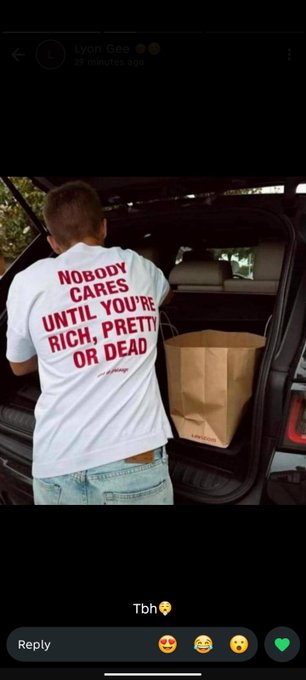 A social media screenshot from 'Lyon Gee' showing a man from behind wearing a white t-shirt with red text reading 'NOBODY CARES UNTIL YOU'RE RICH, PRETTY OR DEAD' while loading a paper bag into an SUV trunk, with the caption 'Tbh' and various reaction emojis.
